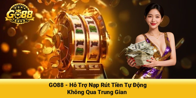 go88 ho tro nap rut tien tu dong